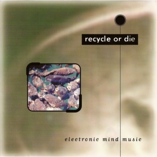 Recycle Or Die - Electronic Mind Music (CD)